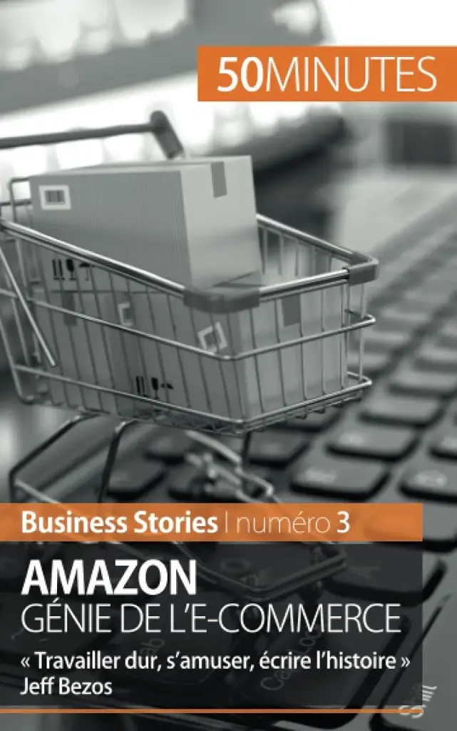 Amazon  Génie de l'E-commerce : "Travailler dur,  s'amuser, écrire l'histoire" Jeff Bezos (french)
