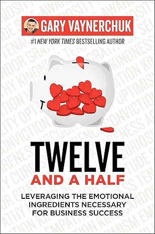 Twelve and a Half: Leveraging the Emotional Ingredients Necessary for Business Success – Gary Vaynerchuk (Relié)