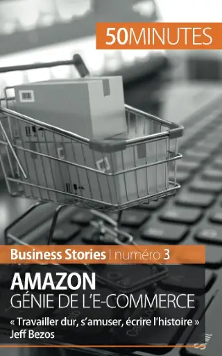 Amazon  Génie de l'E-commerce : "Travailler dur,  s'amuser, écrire l'histoire" Jeff Bezos (french)